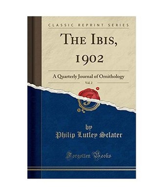 The Ibis, 1902, Vol. 2: A Quarterly Journal of Ornithology [Classic Reprint]: A 