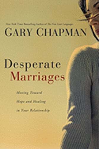 Desperate Marriages: Moving Toward Hope and Healing in Your Relationship: Used