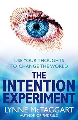 THE INTENTION EXPERIMENT: Use Your ..., McTaggart, Lynn