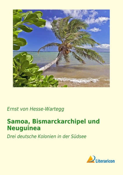 Samoa, Bismarckarchipel Und Neuguinea Drei Deutsche Kolonien In Der SüDsee Buch-image
