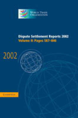 Dispute Settlement Reports 2002: Volume 2, Pages 587-846 World Trade Hardback