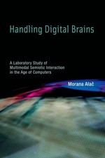 HANDLING DIGITAL BRAINS: A LABORATORY STUDY OF MULTIMODAL By Morana Alac *VG+*