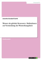 Wasser Als Globale Ressource. MaßNahmen Zur Vermeidung Der Wasserknappheit Gerth