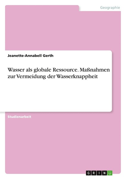 Wasser Als Globale Ressource. MaßNahmen Zur Vermeidung Der Wasserknappheit Gerth-image