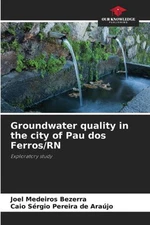 Groundwater quality in the city of Pau dos Ferros/RN by Joel Medeiros Bezerra Pa