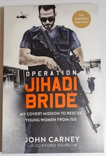 Operation Jihadi Bride: My Covert Mission to Rescue Women by John Carney New