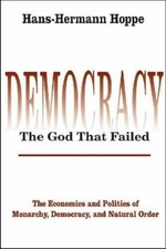 Democracy  The God That Failed: The Economics , Hoppe..