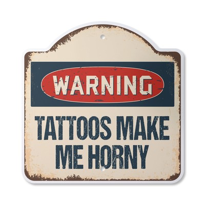 Tattoos Make Me Horny Plastic Novelty Sign Crazy Tattoo Studio Parlor