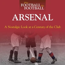 When Football Was Football: Arsenal: A Nostalgic Look... by Paul Joseph Hardback