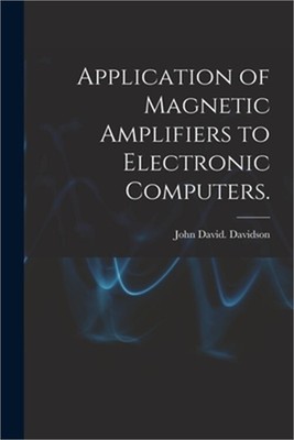 Application of Magnetic Amplifiers to Electronic Computers. (Paperback or Softba