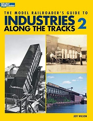 The Model Railroaders Guide to Industries Along the Track 2 By J