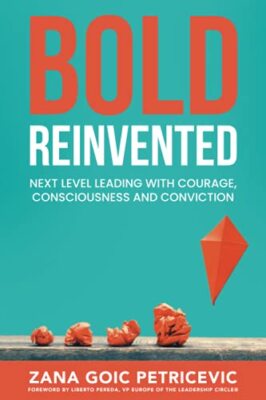 Bold Reinvented: Next level leading with Courage, Consciousness and ...