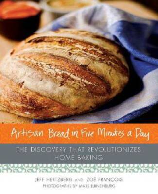 Artisan Bread in Five Minutes a Day: The Discovery That Revolutionizes Ho - GOOD