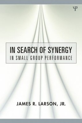 In Search of Synergy in Small Group Performance - 9780805859447