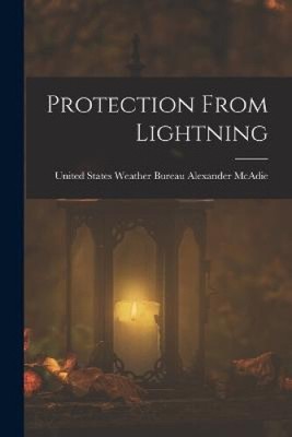 Protection From Lightning by United States Weather Bureau McAdie