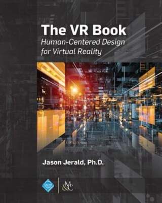 The VR Book: Human-Centered Design for Virtual Reality by Jason Jerald: Used
