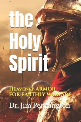 The Holy Spirit: Heavenly Power for Earthly Warfare by Jim Pennington Paperback 