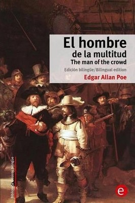 El hombre de la multitud/The man of the crowd: Edici?n biling?e/Bilingual editio