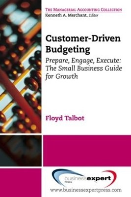 Customer-Driven Budgeting: Prepare, Engage, Execute: The Smal... - 9781606494295