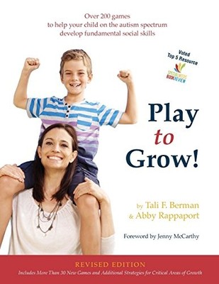 Play to Grow!: Over 200 games to help your child on the autism spectrum deve...