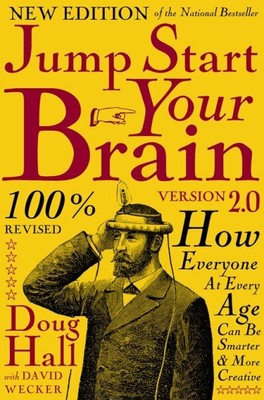 Jump Start Your Brain : How Everyone at Every Age Can Be Smarter and More Pro...