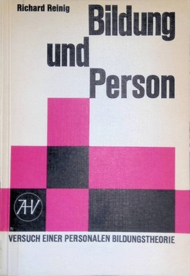 Bildung und Person, Versuch einer Personalen Bildungstheorie Reinig, Richard: