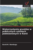David M. Wambugu | Wykorzystanie GruntóW W Publicznych Szko¿Ach Podstawowych...