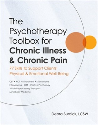 The Psychotherapy Toolbox for Chronic Illness & Chronic Pain: 77 Skills to Suppo
