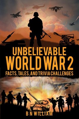 Unbelievable World War 2: Facts, Tales, and Trivia Challenges By | eBay