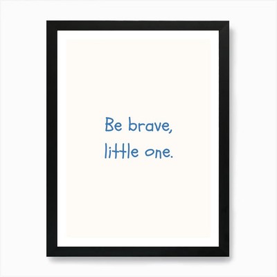 Be Brave Little One Blue Quote Post Framed Wall Art Poster Canvas Print Picture