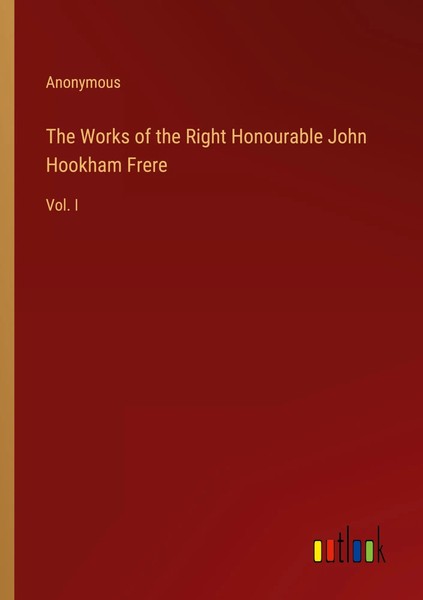 Anonymous | The Works Of The Right Honourable John Hookham Frere | Taschenbuch-image