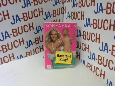 Baustelle Baby: Ein Aufklärungsreport Kraus, Sonya: