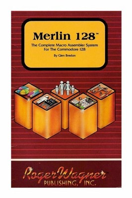 Merlin 128: Complete Macro Assembler System for Commodore 128 By Glen Bredon