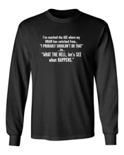 I've Reached The Age Novelty Sarcastic Humor Men's Long Sleeve Shirt