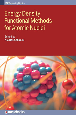 Energy Density Functional Methods for Atomic Nuclei by Nicolas Schunck
