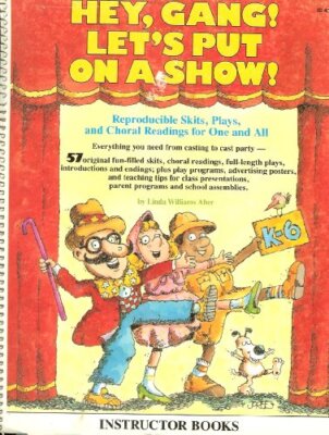 HEY, GANG! LETS PUT ON A SHOW!: REPRODUCIBLE SKITS, PLAYS By Linda Williams Aber