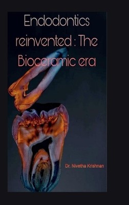 Endodontics Reinvented: The Bioceramic Era by Dr Nivetha Krishnan Hardcover Book