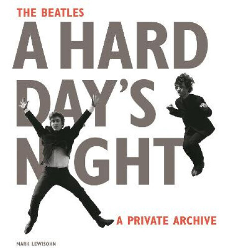 The Beatles: A Hard Day's Night: A Private Archive by Lewisohn, Mark