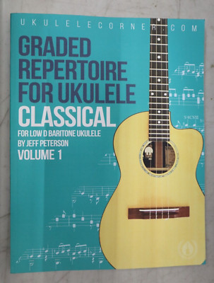 Graded Classical Repertoire for Ukulele: For Low D Ukulele: Jeff Peterson Vol 1