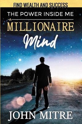 The Power Inside Me: A Millionaire Mind by John Mitre Paperback Book