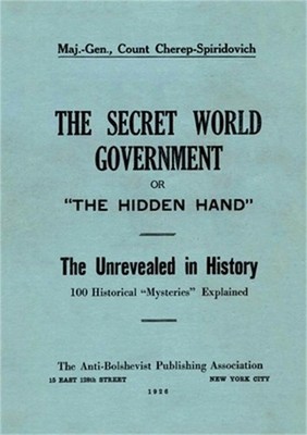 The Secret World Government; or, ''The Hidden Hand'': The Unrevealed in History; 1