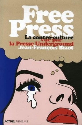 Free Press: Die Gegenkultur aus der Sicht der Underground-Presse - Bizot, Jean-Franço