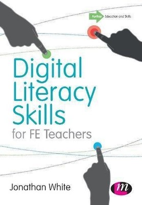 Digital Literacy Skills for Fe Teachers - White, Jonathan P.