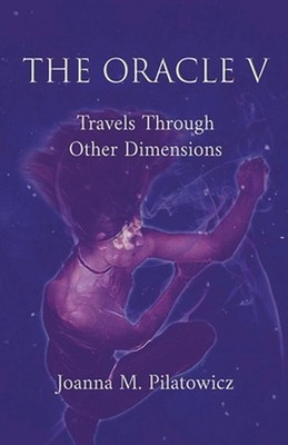 Oracle V - Travels Through Other Dimensions by Joanna M. Pilatowicz (English) Pa
