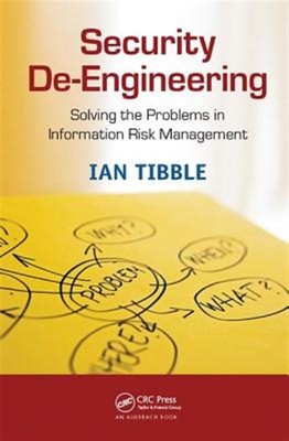 Security De-Engineering: Lösung der Probleme im Informationsrisikomanagement...