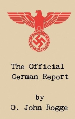 The Official German Report by Rogge, O John [Hardback]