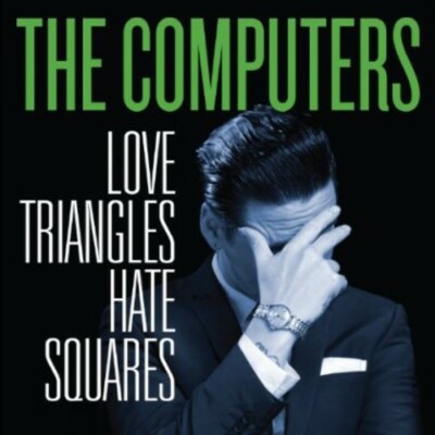COMPUTERS - LOVE TRIANGLES HATE SQUARES