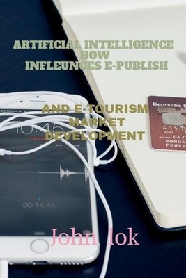 Artificial Intelligence How Infleunces E-Publish: And E-Tourism Market Developme