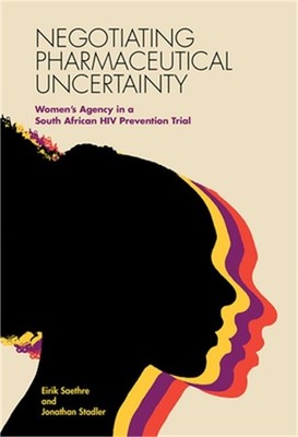 Negotiating Pharmaceutical Uncertainty: Women's Agency in a South African HIV Pr