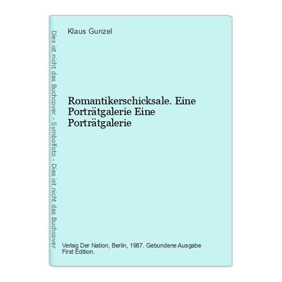 Romantikerschicksale. Eine Porträtgalerie Eine Porträtgalerie Gunzel, Klaus
